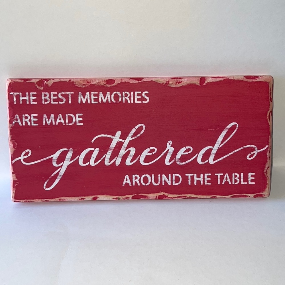 Best memories are gathered around the table handmade wood sign
